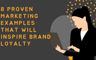 8 Proven Marketing Examples That Will Inspire Brand Loyalty
